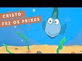 CRISTO FEZ OS PEIXES - AVENTURA MUSICAL (Português)