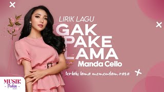 Manda Cello - Gak Pake Lama (Lirik Lagu)