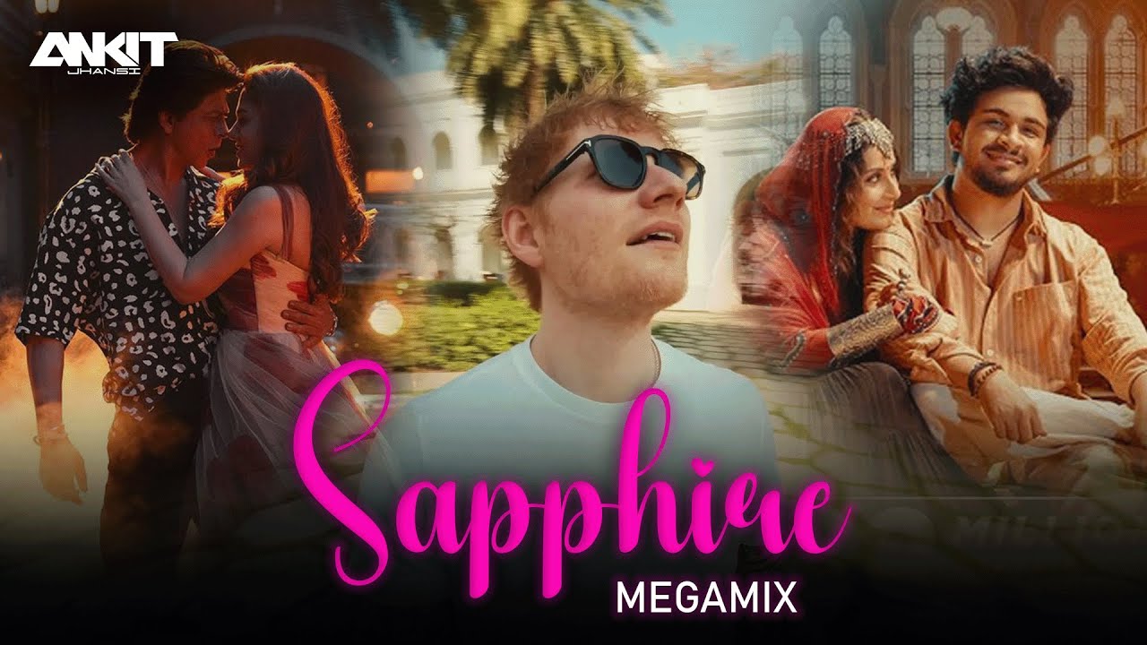 Sapphire x Megamix Mashup | Dj Ankit Jhansi | Ed Sheeran ft.Arijit Singh , SRK | Sapphire x Chaleya