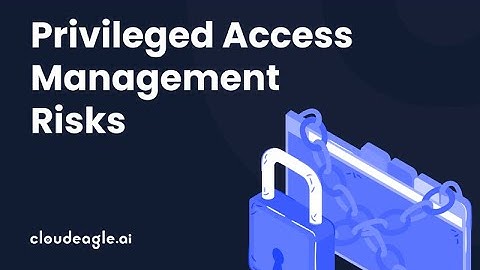 6 Alarming Risks of Overlooking Privileged Access Management