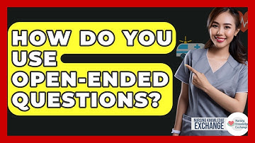 How Do You Use Open-ended Questions? - Nursing Knowledge Exchange