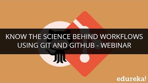 Know the Science Behind WorkFlows Using Git and GitHub -  Webinar | Edureka