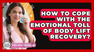 How To Cope With The Emotional Toll Of Body Lift Recovery? - Plastic Surgery Transformations