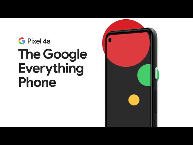 Meet Google Pixel 4a. The Google Everything Phone.