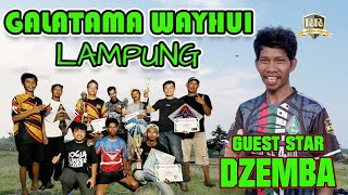 GALATAMA WAY HUWI DENGAN GUEST STAR DZEMBA | Layangan Aduan Lampung PERLASI