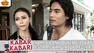 CHARLIE VAN HOUTEN SIAPKAN PESTA MEWAH UNTUK REGINA! | KABAR KABARI