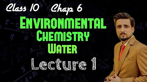 Class 10 Chemistry Chap 6 Environmental Chemistry Water | Lecture 1 Sindh text book board |