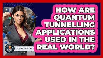 How Are Quantum Tunnelling Applications Used In The Real World? - Strange Science HQ