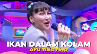 Ikan Dalam Kolam | Ayu Ting Ting | BROWNIS (24/1/23)