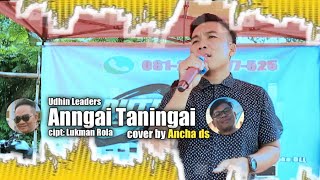 Anngai Taningai || Udhin Leaders || cipt: Lukman Rola || cover live Ancha ds