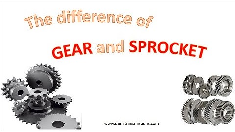 Gear And Sprocket; The difference of gear and sprocket