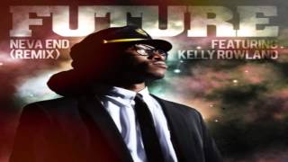 Future- "Neva End" (Remix) Ft. Kelly Rowland