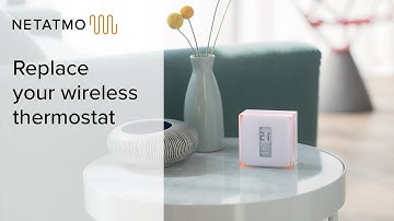 How to replace your wireless thermostat yourself – installing the Netatmo Thermostat