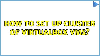 How to set up cluster of VirtualBox VMs