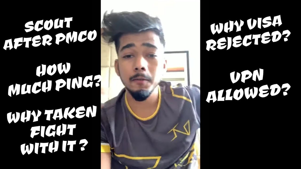 Scout after PMCO, How much ping, why taken fight with IT, Why visa rejected, VPN allowed?,