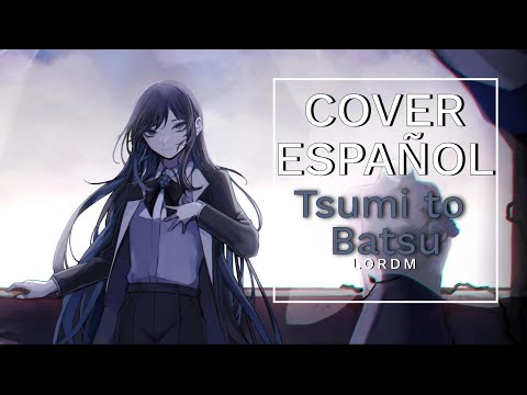TSUMI TO BATSU/ CRIME AND PUNISHMENT (罪と罰 歌いました) | Cover Español by LordM