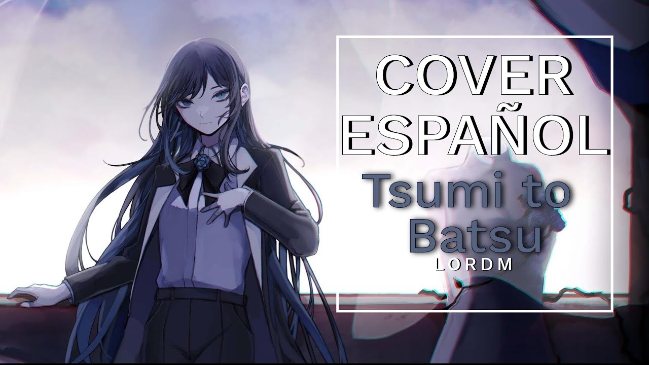 TSUMI TO BATSU/ CRIME AND PUNISHMENT  (罪と罰 歌いました) | Cover Español by LordM