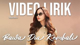 MAHALINI - BAWA DIA KEMBALI (LYRIC VIDEO) LIRIK LAGU VIRAL & TRENDING TERBARU