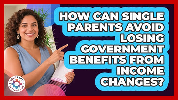 How Can Single Parents Avoid Losing Government Benefits From Income Changes?