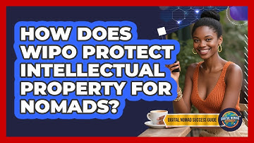 How Does WIPO Protect Intellectual Property For Nomads? - Digital Nomad Success Guide