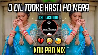 ओ दिल तोड़के हसती हो मेरा | O Dil Todke Hasti Ho Mera | Active Pad Mix | DJ Maroti Chandrakant