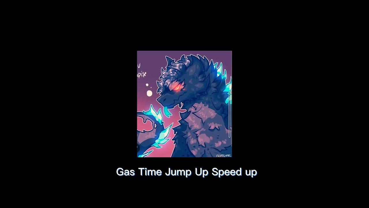 Gas Time Jump Up Speed up YouTube