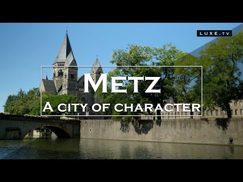 Metz - Pretty escape in a city of character - LUXE.TV