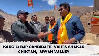 Kargil: BJP Candidate  Visits Shakar Chiktan,  Aryan Valley