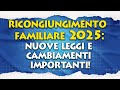 Nuova legge sui ricongiungimento familiari 2025