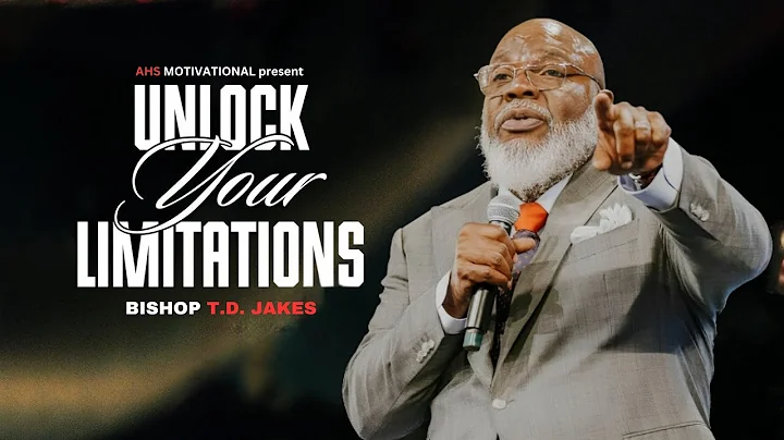 Unlock Your Limitations - T.D. Jakes Motivation | AHS MOTIVATIONAL