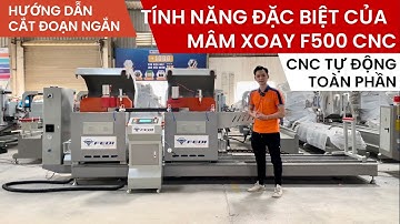 Tính năng cắt đoạn ngắn và hướng dẫn của máy cắt nhôm 2 đầu mâm xoay F500 CNC