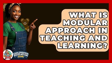 What Is Modular Approach In Teaching And Learning? - Childhood Education Zone
