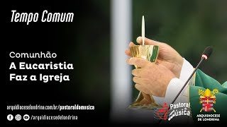 Video thumbnail of "Comunhão - A Eucaristia Faz a Igreja"