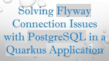 Solving Flyway Connection Issues with PostgreSQL in a Quarkus Application