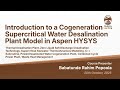 Introduction to a Cogeneration Supercritical Water Desalination Plant Model in Aspen HYSYS