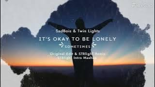 SadBois & Twin Lights - It's Okay To Be Lonely (Sometimes) [Original vs. STRlighT Remix | Mashup]