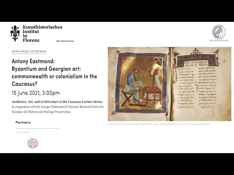 Antony Eastmond: Byzantium and Georgian art: commonwealth or colonialism in the Caucasus?