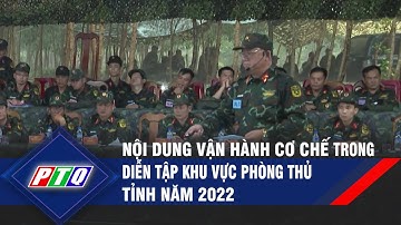 Quảng Ngãi: Nội dung vận hành cơ chế trong diễn tập khu vực phòng thủ tỉnh năm 2022 | PTQ