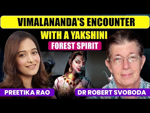 VIMALANANDA'S EXPERIENCE WITH A YAKSHINI SPIRIT @DrRobertSvoboda@preetikarao712