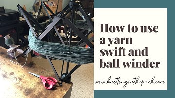 How to use a yarn swift and ball winder
