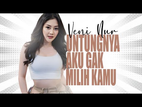 Veni Nur - Untungnya Aku Gak Milih Kamu (Breakdhut Version)