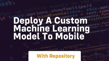 deploy a custom machine learning model to mobile