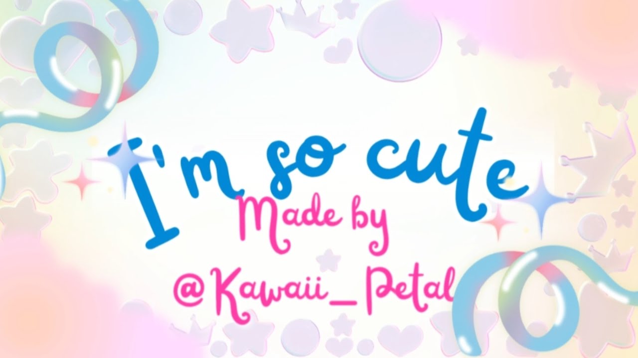 IM SO CUTE SONG💗🎀•| MADE BY @kawaii_petalৎ 