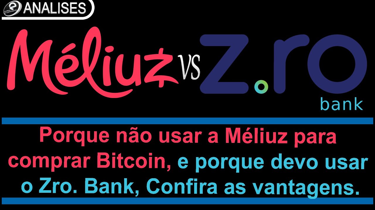 Porque não usar a Méliuz para comprar Bitcoin, e porque devo usar o Zro  Bank, Confira as vantagens.