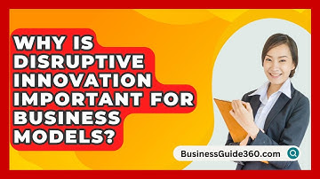 Why Is Disruptive Innovation Important For Business Models? - BusinessGuide360.com