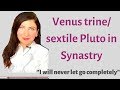 Venus trine/sextile Pluto in Synastry