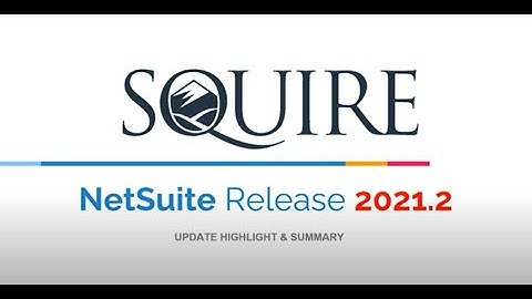 NetSuite Release 2021.2 Update Summary
