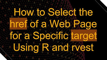 How to Select the href of a Web Page for a Specific target Using R and rvest