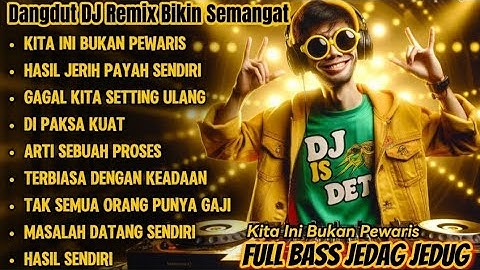 Dangdut DJ Remix Bikin Semangat| Kita Ini Bukan Pewaris, Tapi Pejuang! FULL BASS JEDAG JEDUG