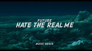 Hate the Real Me- Future LYRICS